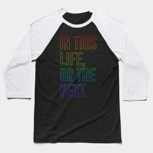 In this life or the next (rainbow outline text) Baseball T-Shirt